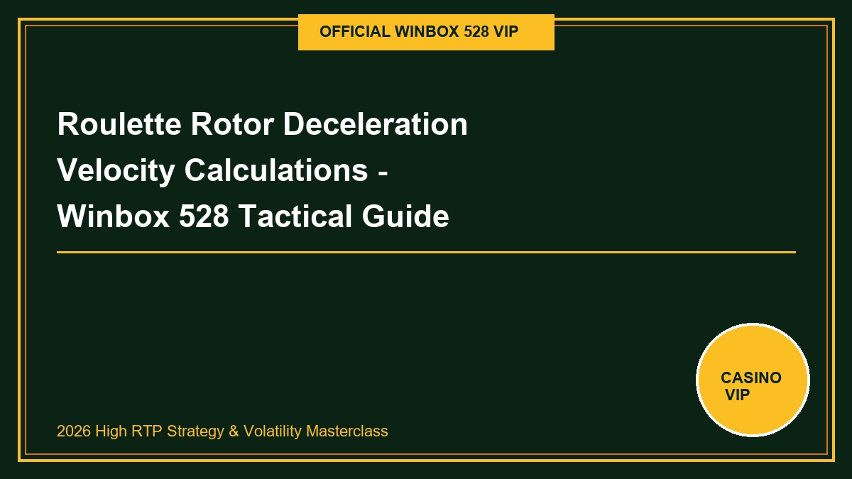 roulette rotor deceleration velocity calculations - Roulette Rotor Deceleration Velocity Calculations