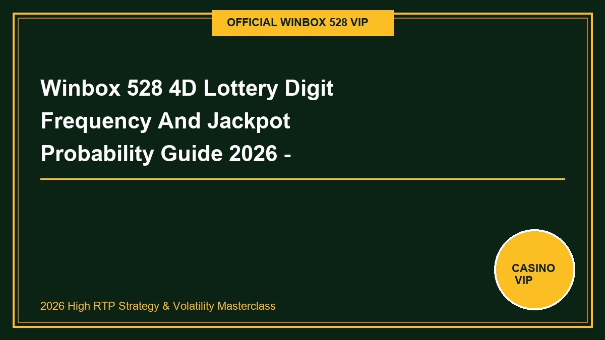 winbox 528 4d lottery digit frequency and jackpot probability guide 2026 - Winbox 528 4D Lottery Digit Frequency And Jackpot Probability Guide 2026 - Winbox 528 Tactical Guide 2026
