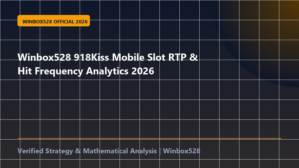 Winbox528 918Kiss Mobile Slot RTP & Hit Frequency Analytics 2026