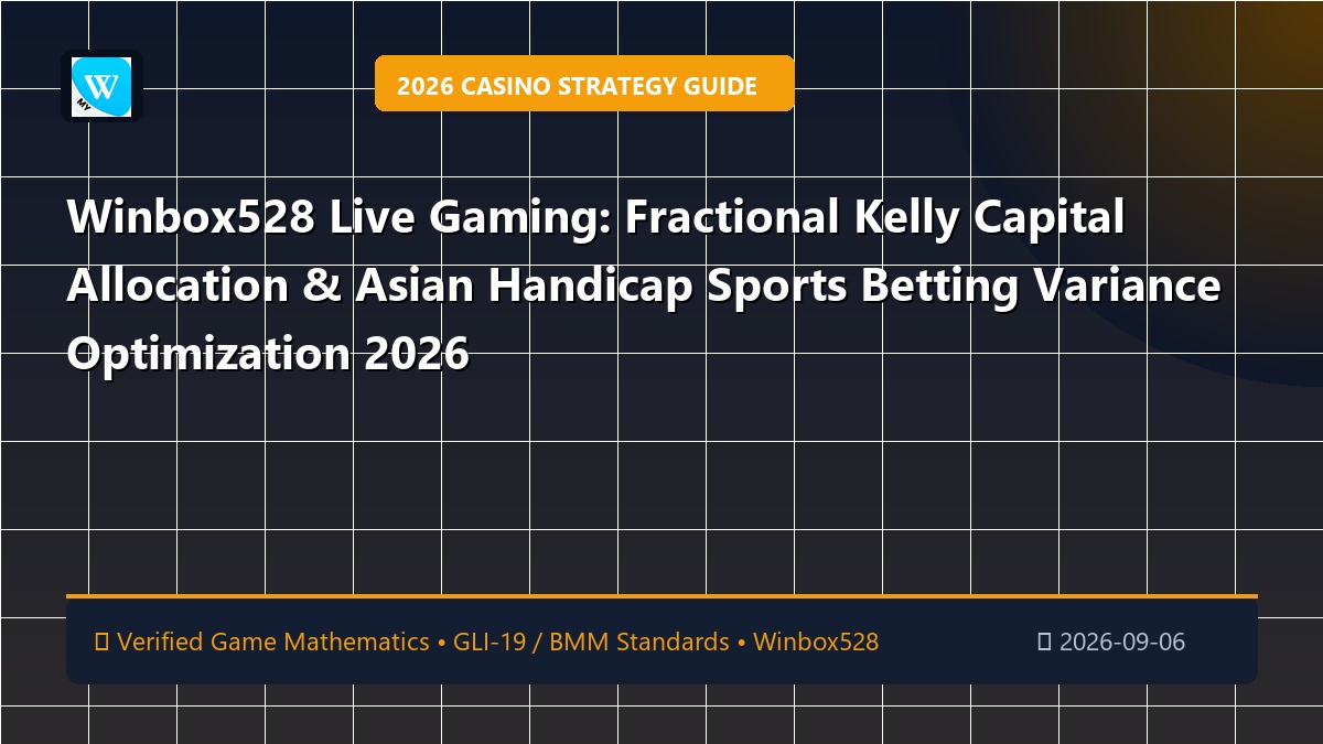 Winbox528 Live Gaming: Fractional Kelly Capital Allocation & Asian Handicap Sports Betting Variance Optimization 2026