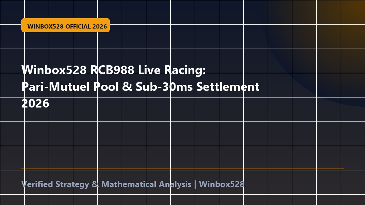 Winbox528 RCB988 Live Racing: Pari-Mutuel Pool & Sub-30ms Settlement 2026