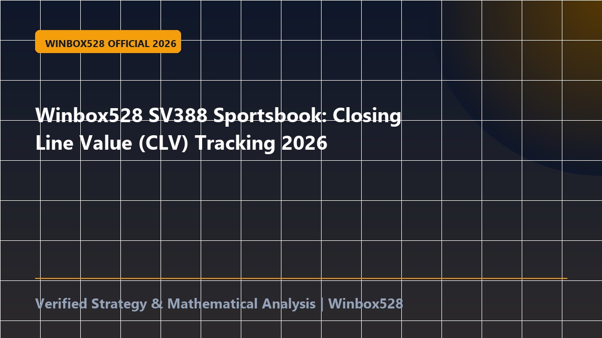 Winbox528 SV388 Sportsbook: Closing Line Value (CLV) Tracking 2026